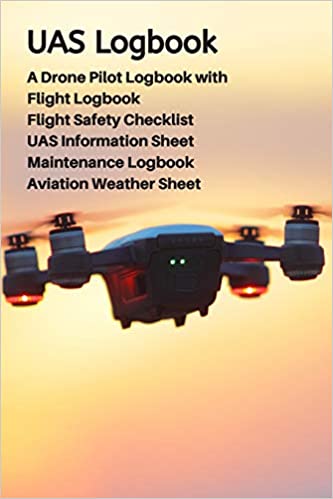 UAS Logbook: A Drone Pilot Logbook | Flight Safety Checklist | Flight Logbook | Aviation Weather Sheet | UAS Information Sheet | Maintenance Logbook | Sky Edition Paperback, December 31, 2019 - NewNest Australia