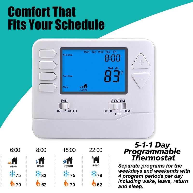 5-1-1 Day Programmable Thermostats for Home 1 Heat/ 1 Cool Conventional Single-Stage Systems 1 Heat/1 Cool Programmable Thermostat