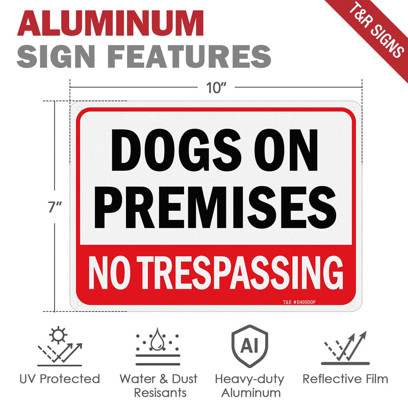 T&R Dogs On Premises No Trespassing Sign - 2 Pack - 10 x 7 Inches Rust Free .040 Aluminum Reflective - UV Protected, Waterproof, Weatherproof and Fade Resistant - 4 Pre-drilled Holes 10" x 7" - 2 pack