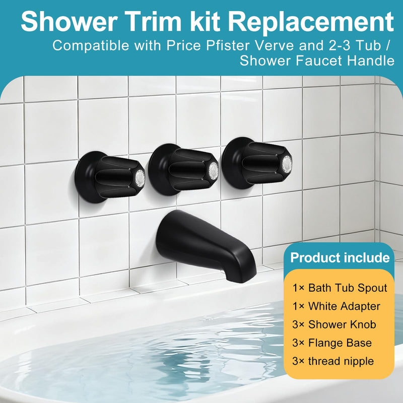 Matte Black 3 Piece Shower Knob and Bath Tub Spout Kit, for Price/Pfister Verve 3 Handles and Tub Shower Faucet, Includes 3× Shower Knob, 3× Flange Base, 1× Tub Spout for 1/2" IPS, 3/4" IPS Pipe