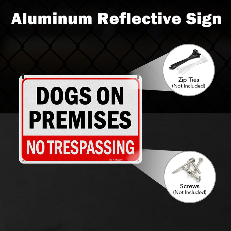 T&R Dogs On Premises No Trespassing Sign - 2 Pack - 10 x 7 Inches Rust Free .040 Aluminum Reflective - UV Protected, Waterproof, Weatherproof and Fade Resistant - 4 Pre-drilled Holes 10" x 7" - 2 pack