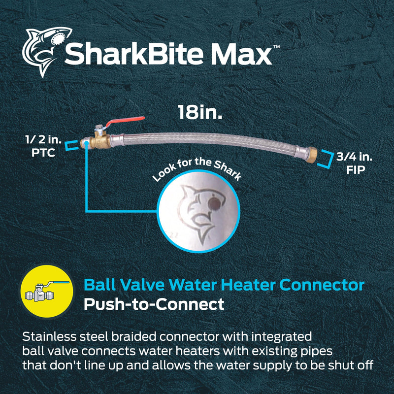 SharkBite Max 1/2 Inch Ball Valve x 3/4 Inch FIP x 18 Inch Stainless Steel Braided Flexible Water Heater Connector, Brass Plumbing Fitting, PEX Pipe, Copper, CPVC, PE-RT, HDPE, UR3068FX18BV 1/2 in.