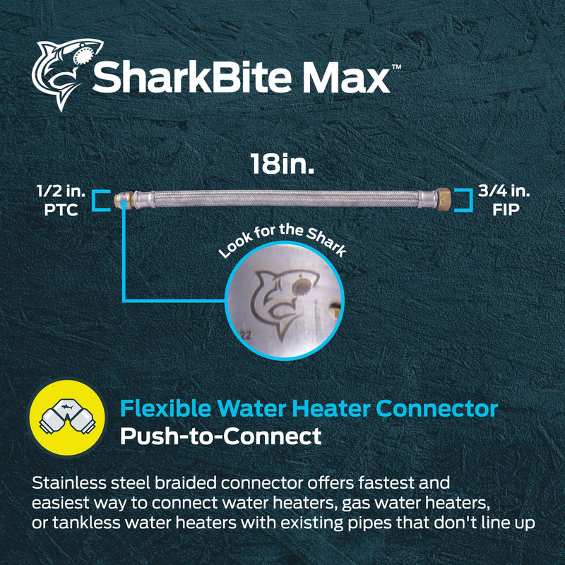 SharkBite Max 1/2 Inch x 3/4 Inch FIP x 18 Inch Stainless Steel Braided Flexible Water Heater Connector, Push to Connect Brass Plumbing Fitting, PEX Pipe, Copper, CPVC, PE-RT, HDPE, UR3068FX18 SharkBite Max 1/2 in. x 3/4 in. FIP x 18 in.