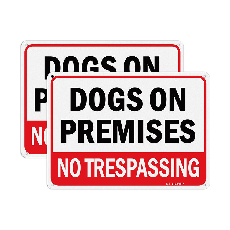 T&R Dogs On Premises No Trespassing Sign - 2 Pack - 10 x 7 Inches Rust Free .040 Aluminum Reflective - UV Protected, Waterproof, Weatherproof and Fade Resistant - 4 Pre-drilled Holes 10" x 7" - 2 pack