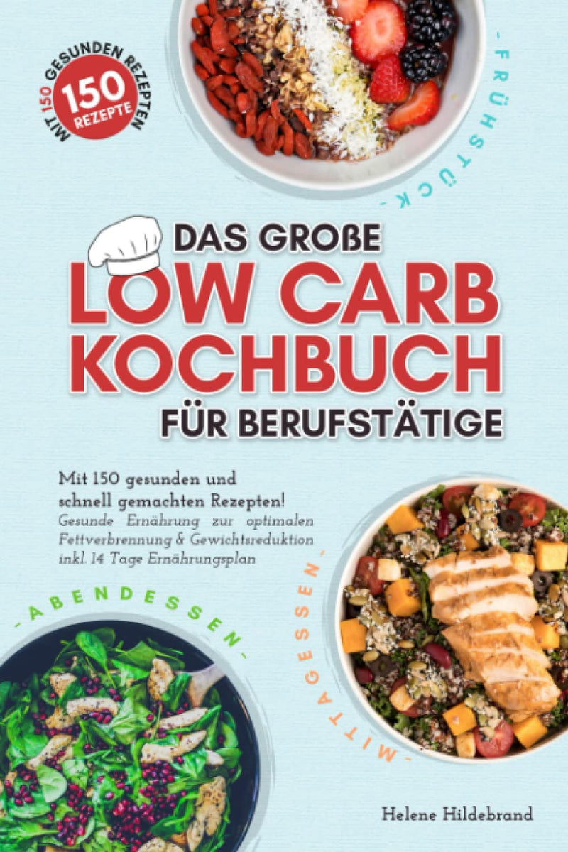 The Big Low Carb Cookbook For Working People: With 150 Healthy And Quick Recipes! Healthy Nutrition For Optimal Fat Burning And Weight Loss Including A 14-Day Nutrition Plan Paperback - NewNest Australia