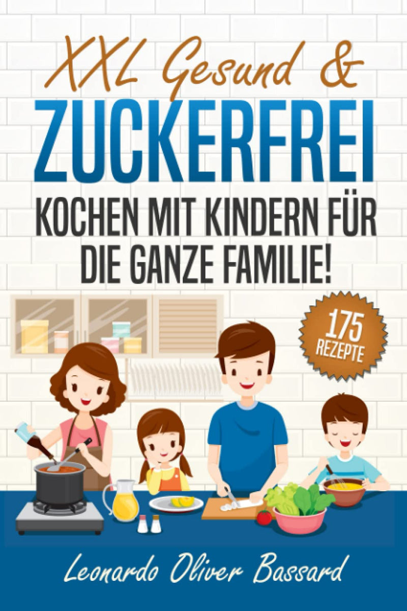 Xxl Healthy & Sugar-Free Cooking With Children For The Whole Family!: Children'S Cookbook With 175 Tasty & Nutrient-Rich Recipes | With Lots Of Great Tips & Nutritional Information Paperback - NewNest Australia