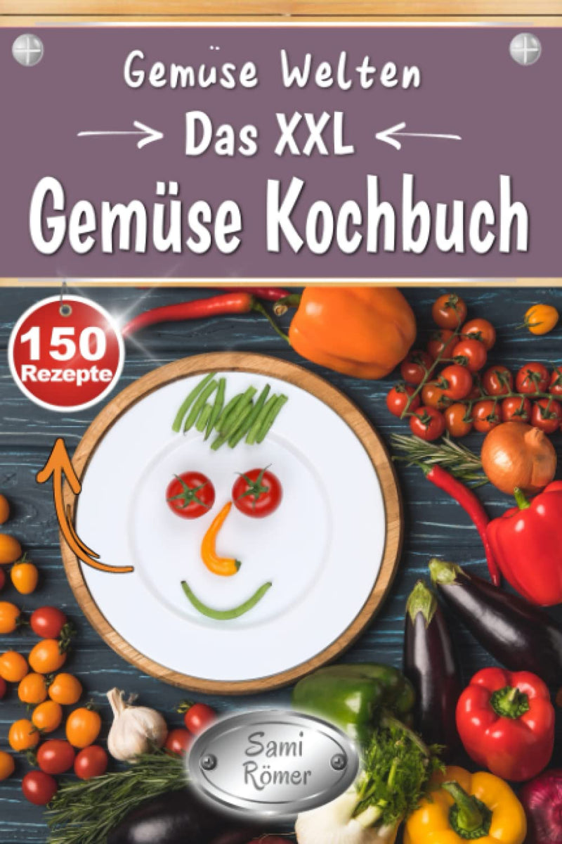 Vegetable Worlds - The Xxl Vegetable Cookbook: Guide And Recipe Book With 150 Delicious Dishes From 14 Recipe Categories | Includes Nutritional Values & Seasonal Harvest Table Paperback - NewNest Australia