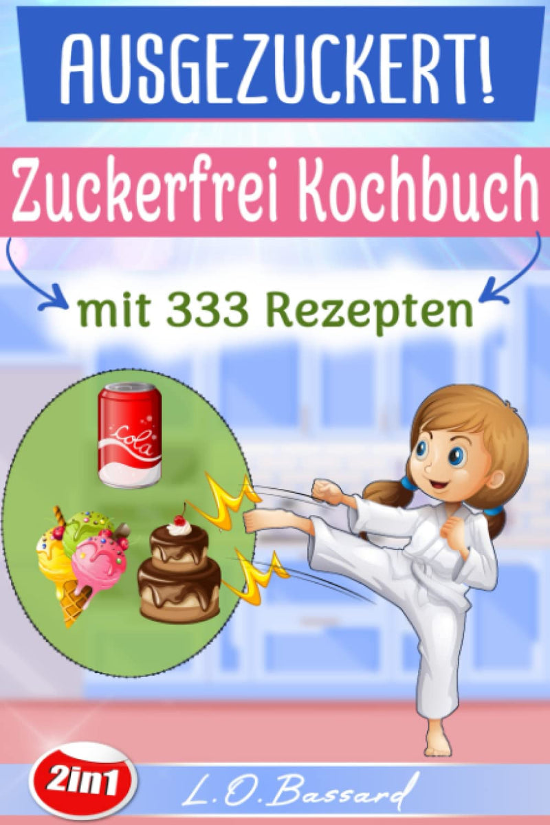 Sugarized! Xxl Sugar-Free Cookbook With 333 Recipes: The Large 2-In-1 Cookbook For A Sugar-Free Diet. Sugar-Free Cooking With Children + Simply Sugar-Free - The Sugar-Free Cookbook Paperback - NewNest Australia