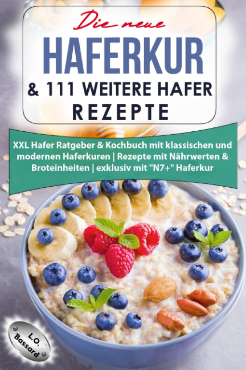 The New Oat Cure & 111 Other Oat Recipes: Xxl Oat Guide & Cookbook With Classic And Modern Oat Cures | Recipes With Nutritional Values & Bread Units | Exclusively With "N7+" Oat Treatment Paperback - NewNest Australia