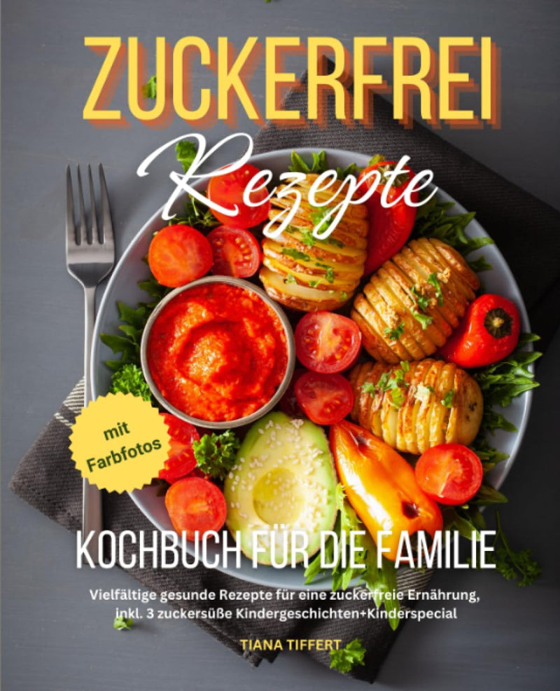 Sugar-Free Recipes Cookbook For The Family: A Variety Of Healthy Recipes For A Sugar-Free Diet, Including 3 Sweet Children'S Stories + Children'S Special, With Color Photos Paperback - NewNest Australia