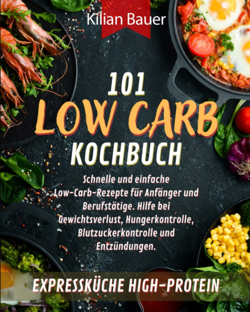 Low Carb Cookbook: 101 Quick And Easy Low-Carb Recipes For Beginners And Professionals. Help With Weight Loss, Hunger Control, Blood Sugar Control And Inflammation. Express Kitchen High Protein Paperback - NewNest Australia