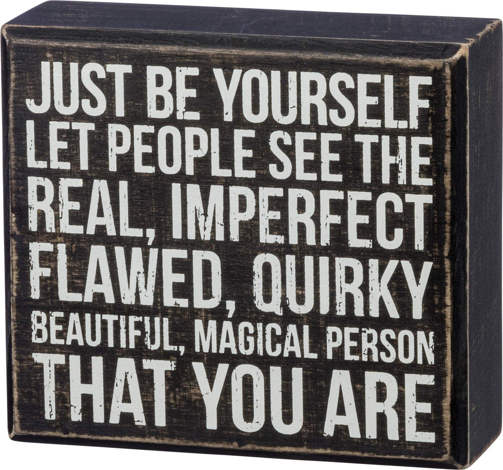 NewNest Australia - Primitives by Kathy Box Sign — Just be Yourself Let People see the Real, Imperfect Flawed, Quirky Beautiful, Magical Person that You Are — 5" x 4.5" 