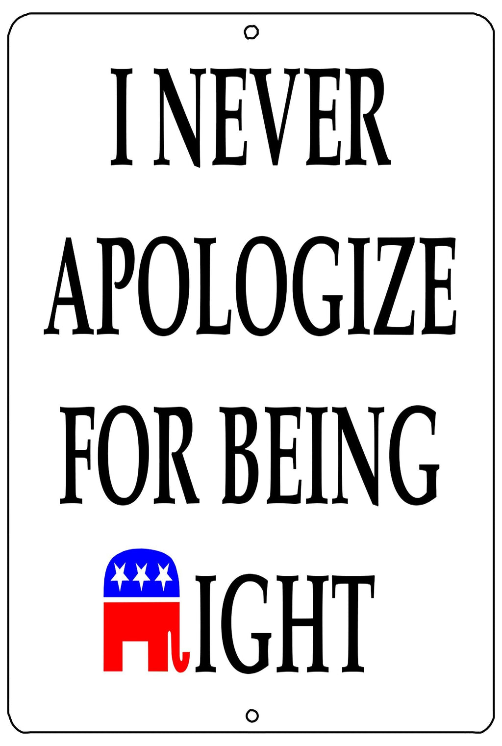 NewNest Australia - Rogue River Tactical Funny Republican Conservative Metal Tin Sign Wall Decor Man Cave Bar Never Apologize Being Right 