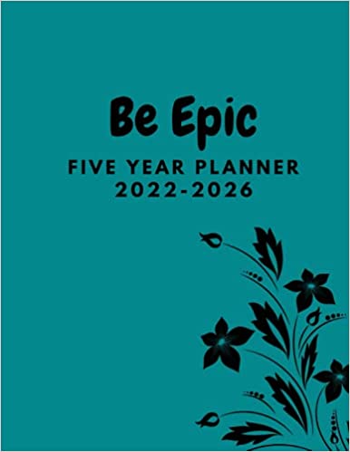 Be Epic Five Year Planner: 5 Year Planner , with 60 Monthly Calendars, Holidays ,Dotted Notes Pages, (8.5x11) (2022-2026) Planning Logbooks , Yearly ... To help you achieve your goals Easily. - NewNest Australia