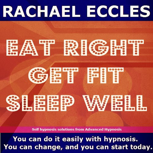 Self Hypnosis Hypnotherapy, Eat Right, Get Fit, Sleep Well: Lose weight, Healthy Eating, Become fit, Get Healthy and Enjoy Great Sleep, Healthy Living Hypnosis - NewNest Australia